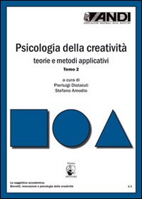Psicologia della creativit&agrave;. Teorie e metodi applicativi