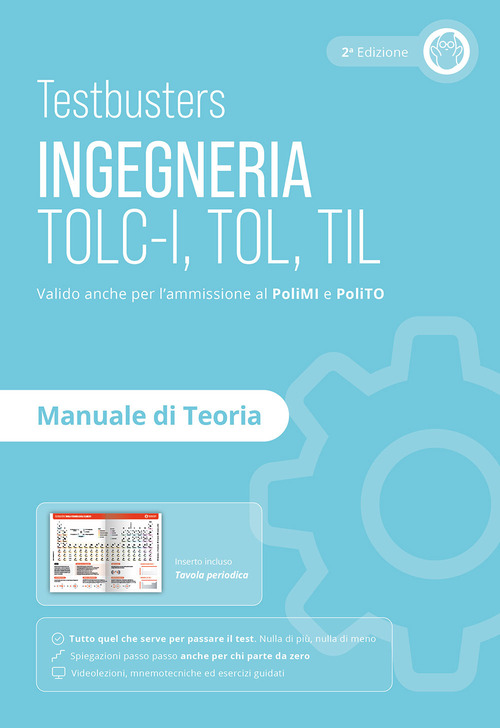 Testbusters. Ingegneria. TOLC-I, TOL, TIL. Manuale di teoria. Preparazione ai test di ammissione in Ingegneria, Informatica, Fisica e Matematica