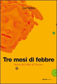 Tre mesi di febbre. Storia del killer di Versace