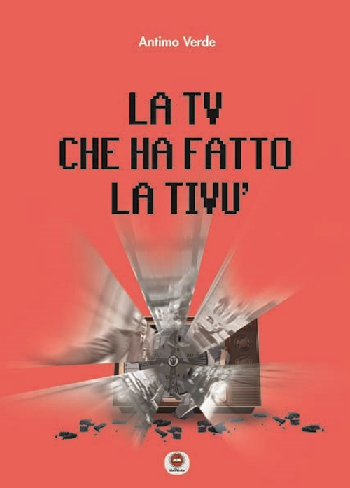 La tv che ha fatto la tiv&ugrave;