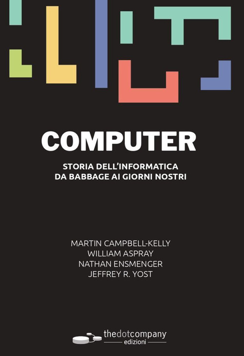 Computer. Storia dell'informatica da Babbage ai giorni nostri