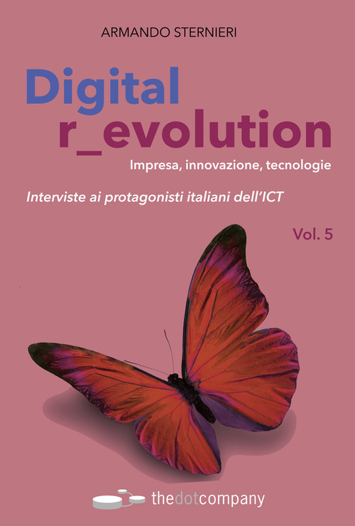 Digital r_evolution. Impresa, innovazione, tecnologie. Interviste ai protagonisti italiani dell'ICT