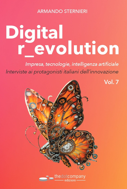Digital r_evolution. Impresa, innovazione, tecnologie. Interviste ai protagonisti italiani dell'ICT