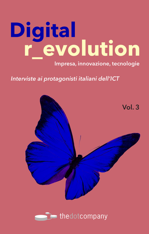 Digital r_evolution. Impresa, innovazione, tecnologie. Interviste ai protagonisti italiani dell'ICT