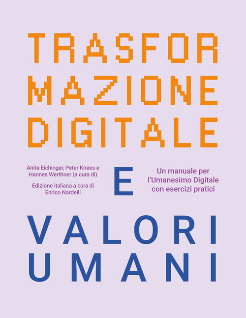 Trasformazione digitale e valori umani. Un manuale per l'Umanesimo Digitale con esercizi pratici
