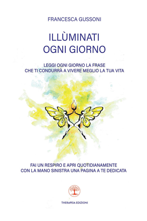 Illùminati ogni giorno. Leggi ogni giorno la frase che ti condurrà a vivere meglio la tua vita