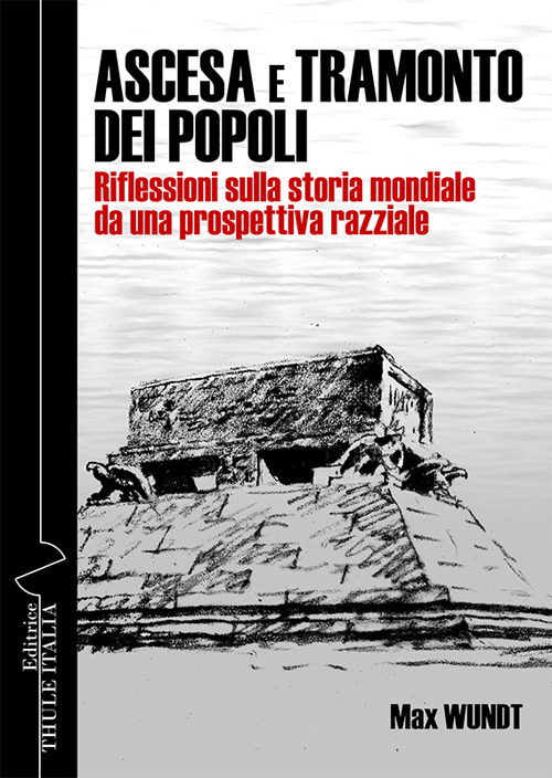 Ascesa e tramonto dei popoli. Riflessioni sulla storia mondiale da una prospettiva razziale