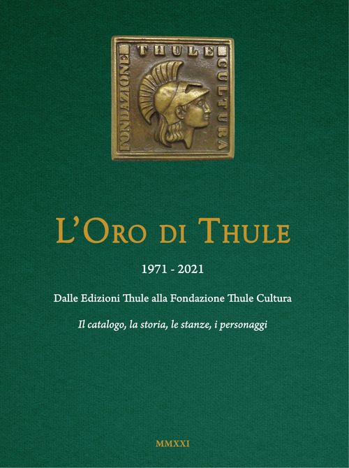 L'oro di Thule 1971-2021. Dalle Edizioni Thule alla Fondazione Thule Cultura