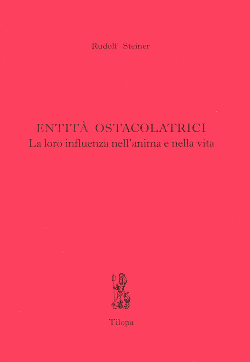 Entit&agrave; ostacolatrici. La loro influenza nell'anima e nella vita