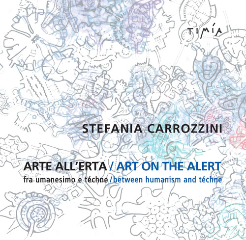Arte all'erta. Fra umanesimo e t&eacute;chne-Art on the alert. Between humanism and t&eacute;chne