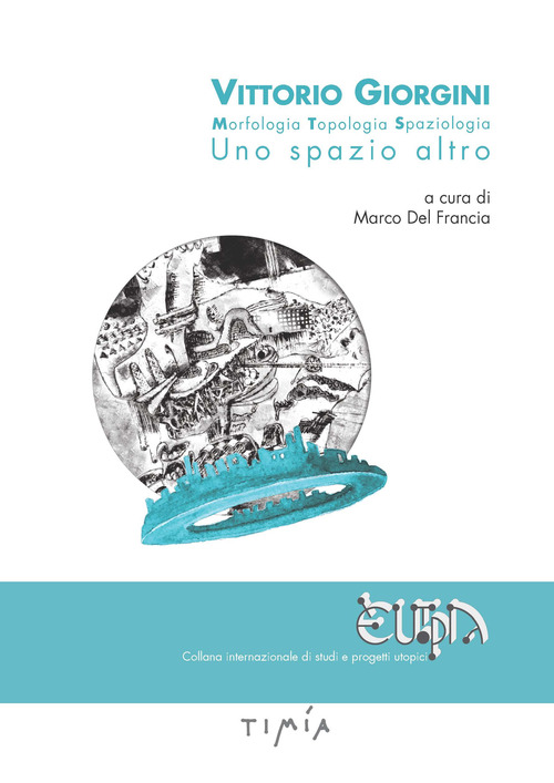 Vittorio Giorgini. Morfologia, topologia, spaziologia. Uno spazio altro