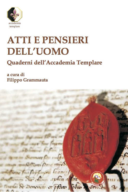 Atti e pensieri dell'uomo. Quaderni dell'Accademia Templare