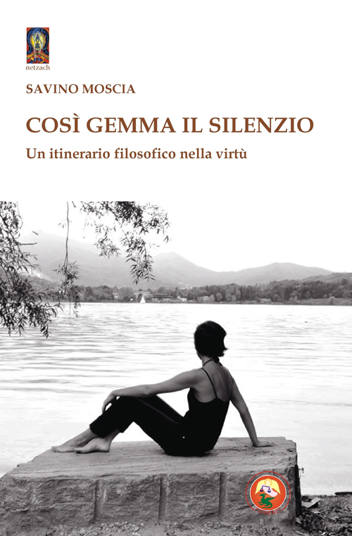 Cos&igrave; gemma il silenzio. Un itinerario filosofico nella virt&ugrave;