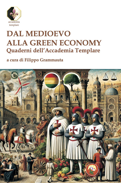 Dal Medioevo alla Green economy. Quaderni dell'Accademia Templare