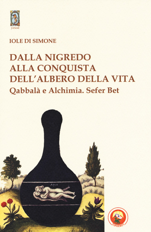 Dalla nigredo alla conquista dell'albero della vita. Qabbal&agrave; e alchimia. Sefer Bet