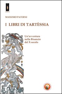 I libri di Tart&egrave;ssia. Un'avventura nella Bisanzio del X secolo