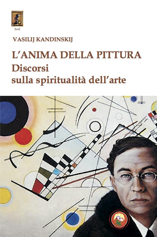 L'anima della pittura. Discorsi sulla spiritualit&agrave; dell'arte