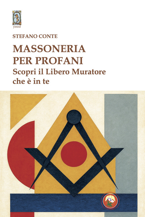 Massoneria per profani. Scopri il libero muratore che &egrave; in te