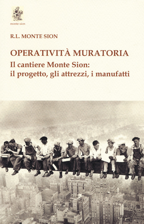Operativit&agrave; muratoria. Il cantiere Monte Sion: il progetto, gli attrezzi, i manufatti