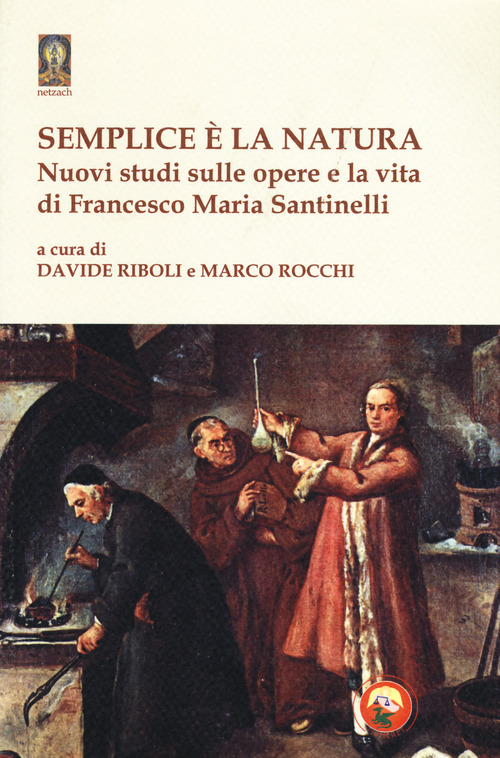 Semplice &egrave; la natura. Nuovi studi sulle opere e la vita di Francesco Maria Santinelli