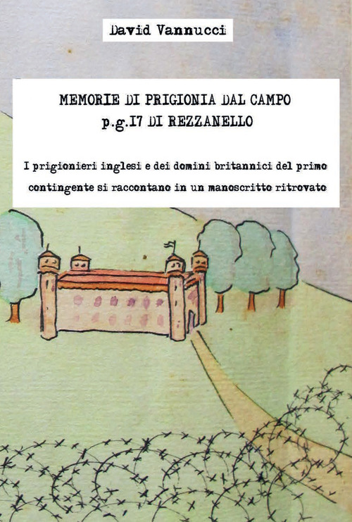 Memorie di prigionia dal Campo p.g. 17 di Rezzanello. I prigionieri inglesi e dei domini britannici del primo contingente si raccontano in un manoscritto ritrovato