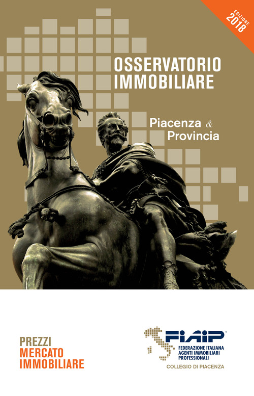 Osservatorio immobiliare 2018. Piacenza & provincia