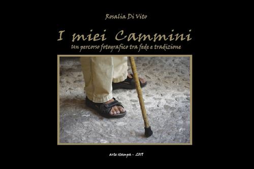 I miei cammini. Un percorso fotografico tra fede e tradizione