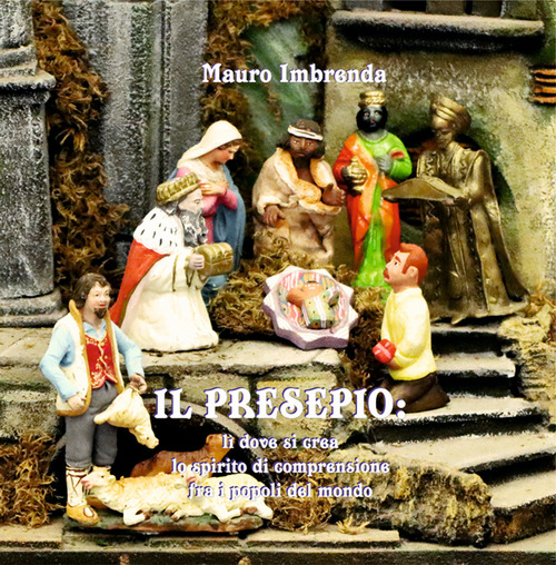 Il presepio. L&igrave; dove si crea lo spirito di comprensione fra i popoli del mondo