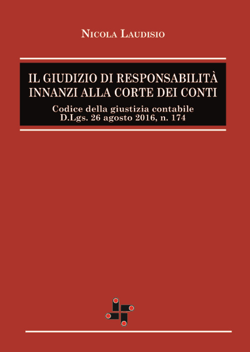 Il giudizio di responsabilit&agrave; innanzi alla corte dei conti. Codice della giustizia contabile