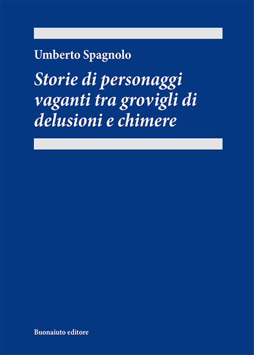 Storie di personaggi vaganti tra grovigli di delusioni e chimere