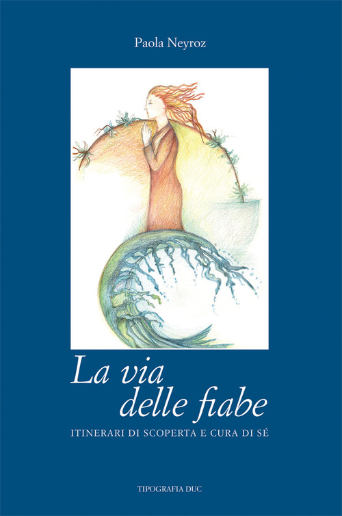 La via delle fiabe. itinerari di scoperta e cura di s&eacute;