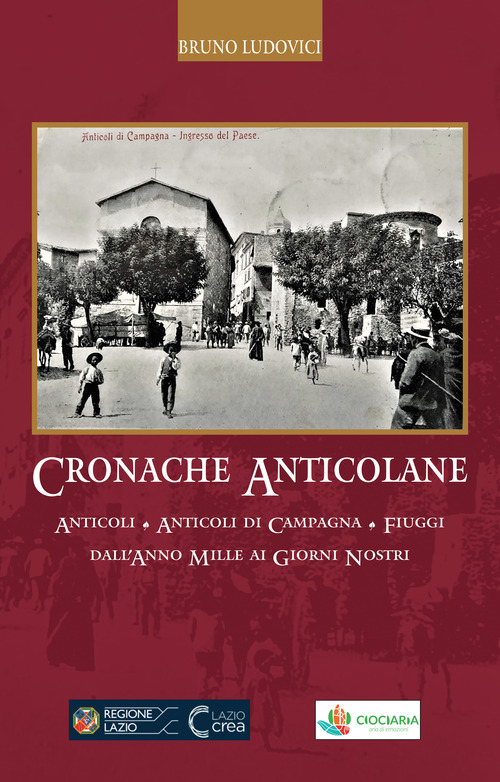 Cronache anticolane. Anticoli. Anticoli di Campagna. Fiuggi dall'anno Mille ai giorni nostri