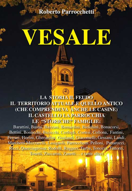 Vesale. La storia, il feudo, il territorio attuale e quello antico (che comprendeva anche le casine), il castello, la parrocchia, le &laquo;storiche&raquo; famiglie