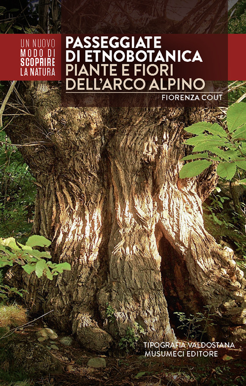 Passeggiate di etnobotanica. Piante e fiori dell'arco alpino