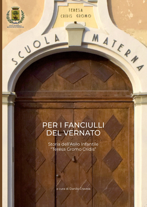 Per i fanciulli del Vernato. Storia dell'Asilo Infantile «Teresa Gromo Cridis»