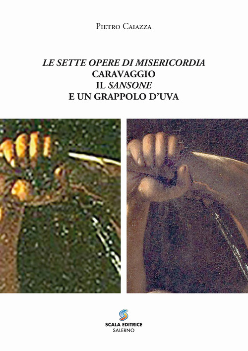 Le sette opere di misericordia Caravaggio il Sansone e un grappolo d'uva
