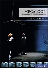 Megaloop. L'arte scenica di Tam Teatromusica