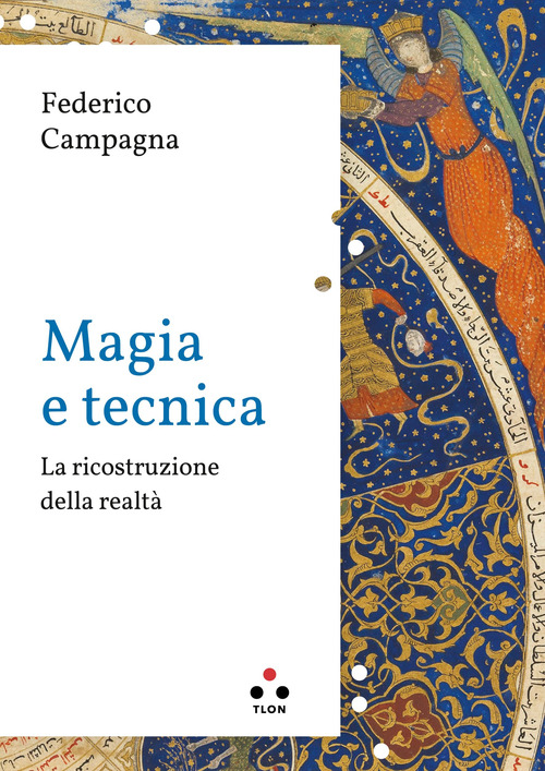 Magia e tecnica. La ricostruzione della realt&agrave;