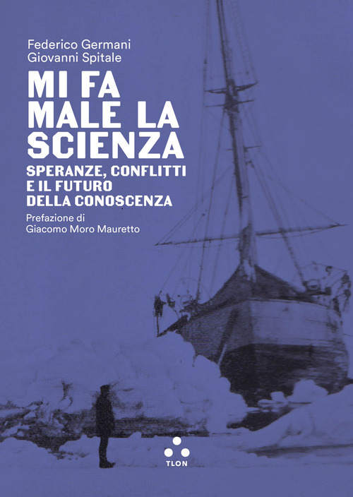 Mi fa male la scienza. Speranze, conflitti e il futuro della conoscenza