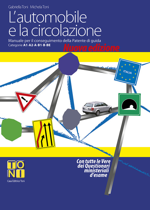 L'automobile e la circolazione. Manuale per il conseguimento delle patenti di guida categorie A1-A2-A-B1-B-BE
