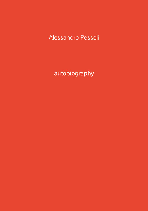 Alessandro Pessoli. Autobiography