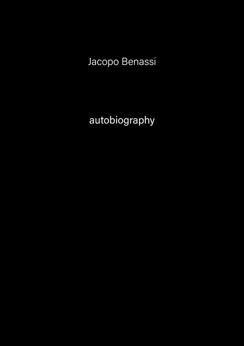 Jacopo Benassi. Autobiography. Ediz. italiana e inglese