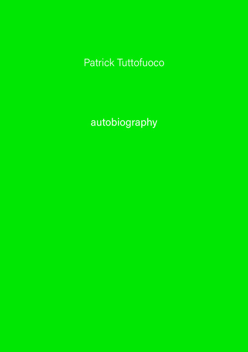 Patrick Tuttofuoco . Autobiography