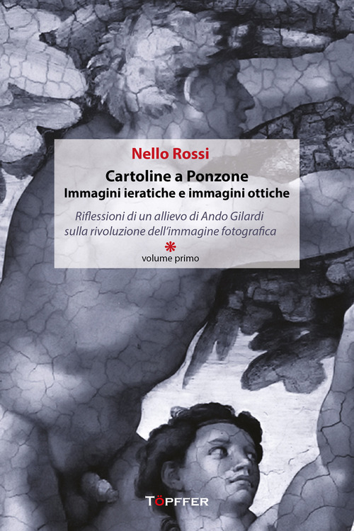 Cartoline a Ponzone. Immagini ieratiche e immagini ottiche. Riflessioni di un allievo di Ando Gilardi sulla rivoluzione dell'immagine fotografica