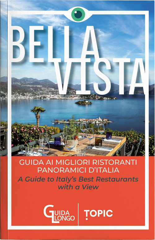 Bella vista. Guida ai migliori ristoranti panoramici d'Italia-Guide to Italy's best restaurant with a view