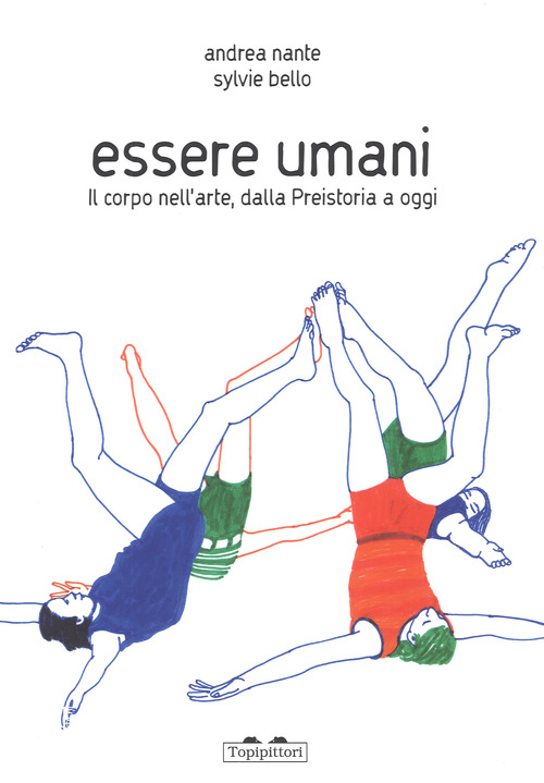 Essere umani. Il corpo nell'arte, dalla preistoria a oggi