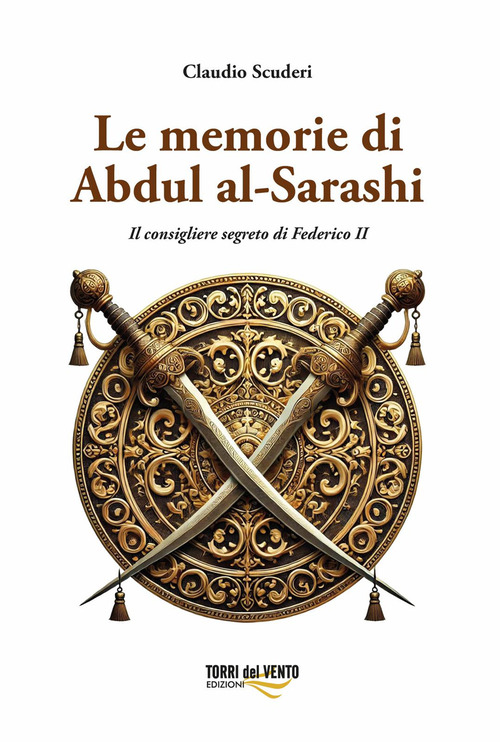 Le memorie di Abdul al-Sarashi. Il consigliere segreto di Federico II