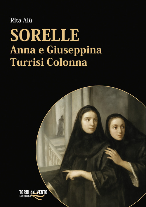 Sorelle. Anna e Giuseppina Turrisi Colonna