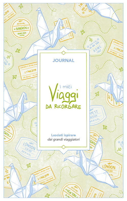 I miei viaggi da ricordare. Journal. Lasciati ispirare dai grandi viaggiatori