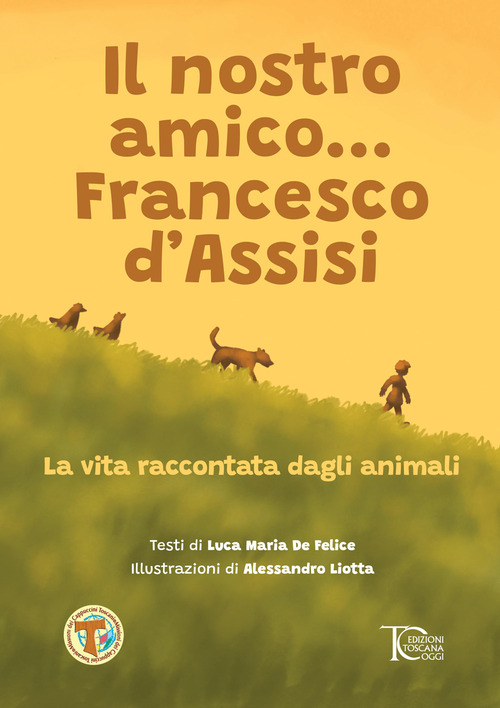 Il nostro amico... Francesco d'Assisi. La vita raccontata dagli animali